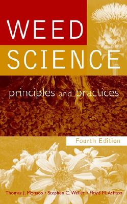 Weed Science: Principles and Practices - Monaco, Thomas J, and Weller, Stephen C, and Ashton, Floyd M