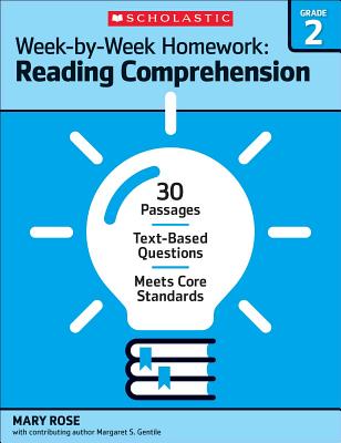 Week-By-Week Homework: Reading Comprehension Grade 2: 30 Passages - Text-Based Questions - Meets Core Standards - Rose, Mary C, and Gentile, Margaret S, and Sheldon, Ann Sullivan