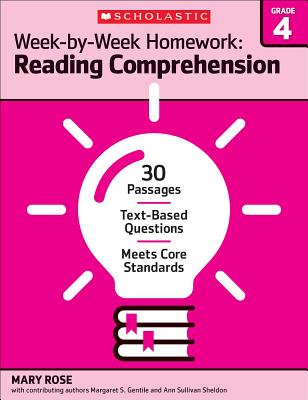 Week-By-Week Homework: Reading Comprehension Grade 4: 30 Passages - Text-Based Questions - Meets Core Standards - Rose, Mary C, and Sheldon, Ann Sullivan, and Gentile, Margaret S