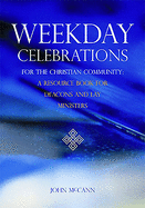 Weekday Celebrations for the Christian Community: A Resource Book for Deacons and Lay Ministers