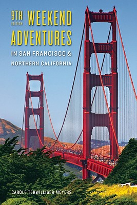 Weekend Adventures in San Francisco & Northern California - Meyers, Carole Terwilliger