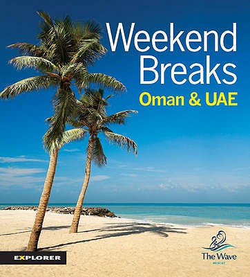 Weekend Breaks in Oman and the UAE: Uae_wkb_1 - Explorer Publishing and Distribution