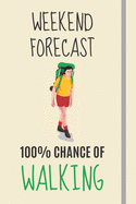 Weekend Forecast: 100% Chance Of Walking: Walking / Rambling Gifts For The Walking in The Hills Lover - Lined Journal or Notebook