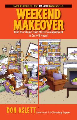 Weekend Makeover: Take Your Home from Messy to Magnificent in Only 48 Hours! - Aslett, Don