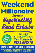 Weekend Millionaire Secrets to Negotiating Real Estate: How to Get the Best Deals to Build Your Fortune in Real Estate