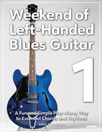 Weekend of Left-Handed Blues Guitar 1: A Fun and Simple Play-Along Way to Essential Chords and Rhythms