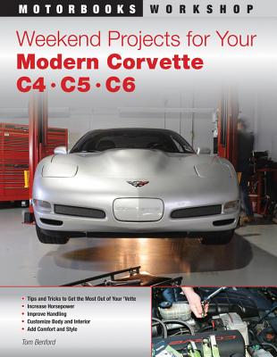 Weekend Projects for Your Modern Corvette: C4, C5, & C6 - Benford, Tom