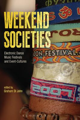 Weekend Societies: Electronic Dance Music Festivals and Event-Cultures - St John, Graham