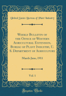 Weekly Bulletin of the Office of Western Agricultural Extension, Bureau of Plant Industry, U. S. Department of Agriculture, Vol. 1: March-June, 1911 (Classic Reprint)