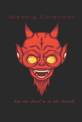 Weekly Calendar ... but the devil is in the details: Calendar and Notebook for two years, 6x9", 106 pages - Publishers, Unholy