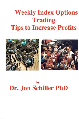 Weekly Index Options Trading Tips to Increase Profits - Schiller Phd, Jon