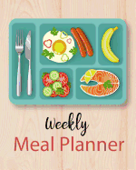 Weekly Meal Planner: Food Planner & Grocery List Menu Food Planners Prep Book Eat Records Journal Diary Notebook Log Book Size 8x10 Inches 104 Pages