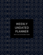 Weekly Undated Planner: 1 Year Weekly No Date Planner With To Do List And Habit Tracker, 2020 2021, size 8.5 X 11"