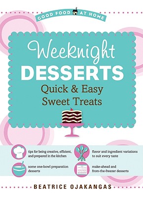 Weeknight Desserts: Quick & Easy Sweet Treats - Ojakangas, Beatrice