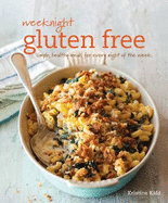 Weeknight Gluten Free: Simple, Healthy Meals for Every Night of the Week