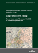 Wege Aus Dem Krieg: Auf Der Suche Nach Frieden Und Stabilitaet in Nordosteuropa Nach 1918