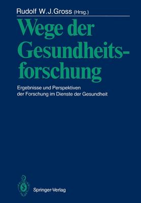 Wege Der Gesundheitsforschung: Ergebnisse Und Perspektiven Der Forschung Im Dienste Der Gesundheit - Gerdes, Nikolaus, and Gross, Rudolf W J (Editor), and Riesenhuber, H (Foreword by)