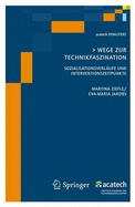 Wege Zur Technikfaszination: Sozialisationsverlaufe Und Interventionszeitpunkte - Jakobs, Eva-Maria, and Ziefle, Martina