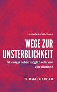 Wege zur Unsterblichkeit: Ist ewiges Leben mglich oder nur eine Illusion?