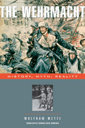 Wehrmacht: History, Myth, Reality
