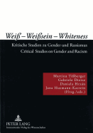 Wei? - Wei?sein - Whiteness: Kritische Studien Zu Gender Und Rassismus- Critical Studies on Gender and Racism