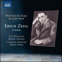 Weich ksst die Zweige der weie Mond: Lieder von Erich Zeisl - Charles Spencer (piano); Ulf Bastlein (baritone)