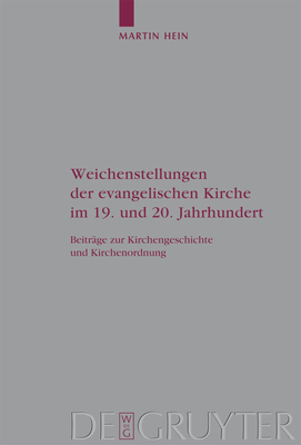 Weichenstellungen Der Evangelischen Kirche Im 19. Und 20. Jahrhundert - Hein, Martin