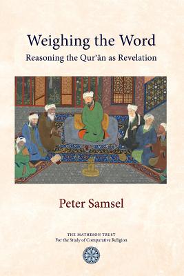 Weighing the Word: Reasoning the Qur'an as Revelation - Samsel, Peter