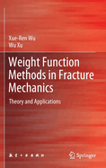 Weight Function Methods in Fracture Mechanics: Theory and Applications