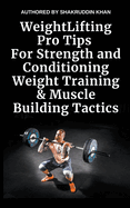 Weight Lifting Pro Tips For Strength and Conditioning Weight Training & Muscle Building Tactics