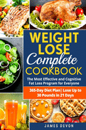 Weight Lose Complete Cookbook: The Most Effective and Cognitive Fat Loss Program for Everyone 365-Day Diet Plan Lose Up to 30 Pounds in 21 Days