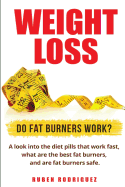 Weight Loss: Do Fat Burners Work?: A Look Into the Diet Pills That Work Fast, What Are the Best ...