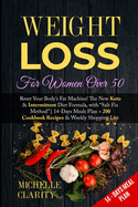 Weight Loss For Women Over 50: Reset Your Body's Fat Machine! The New Keto and Intermittent Diet Formula, with "Salt Fix Method" - 14-Days Meals Plan + 200 Cookbook Recipes and Weekly Shopping List -