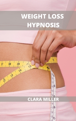 Weight Loss Hypnosis for Women: How to Lose Weight Without Dieting - Miller, Clara