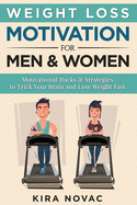 Weight Loss Motivation for Men and Women: Motivational Hacks & Strategies to Trick Your Brain and Lose Weight Fast