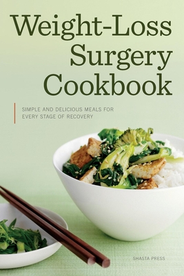 Weight Loss Surgery Cookbook: Simple and Delicious Meals for Every Stage of Recovery - Shasta Press