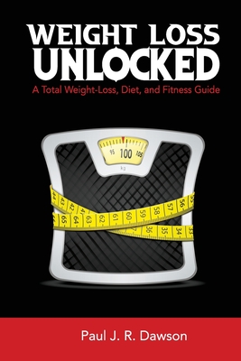 Weight Loss Unlocked - Publishers, Freebird (Contributions by), and Designs, Cyber Hut (Contributions by), and Dawson, Paul J R