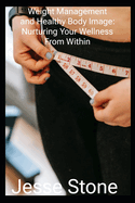 Weight Management and Healthy Body Image: Nurturing Your Wellness From Within