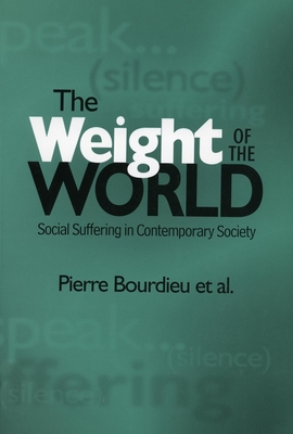 Weight of the World: Social Suffering in Contemporary Societies - Bourdieu, Pierre, Professor, and Ferguson, Priscilla Parkhurst (Translated by)