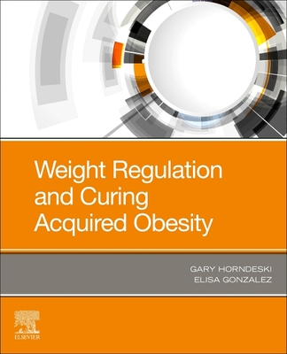 Weight Regulation and Curing Acquired Obesity - Horndeski, Gary, and Gonzalez, Elisa, P