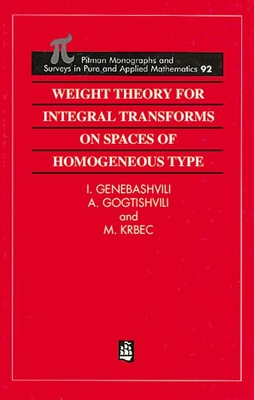 Weight Theory for Integral Transforms on Spaces of Homogeneous Type - Genebashvili, Ioseb, and Roach, G F (Editor), and Gogatishvili, Amiran