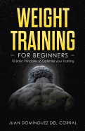 Weight Training for Beginners: 10 Basic Principles to Optimize Your Training