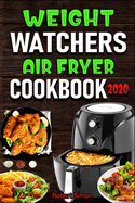 Weight W&#1072;t&#1089;h&#1077;r&#1109; &#1040;ir Fr&#1091;&#1077;r Cookbook 2020: The 100 Best Effortless Air Fryer Recipes for Beginners and Advanced Users - Easy, Healthy & Low Carb Recipes-Fry, Bake, Grill & Roast Most Wanted Family Meals