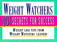 Weight Watchers 101 Secrets for Success: Weight Loss Tips from Weight Watchers Leaders, Staff, and Members - Weight Watchers
