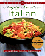 Weight Watchers Simply the Best: Italian: Italian : More Than 250 Classic Recipes from the Kitchens of Italy - Weight Watchers (Editor)