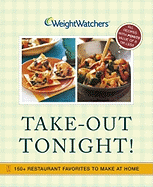 Weight Watchers Take-Out Tonight!: 150+ Restaurant Favorites to Make at Home--All Recipes with Points Value of 8 or Less