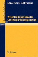 Weighted Expansions for Canonical Desingularization - Abhyankar, Shreeram S, and Orbanz, U (Foreword by)