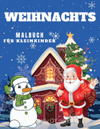 Weihnachten Malbuch f?r Kleinkinder: Ab 3 Jahren: Niedliche und einfache Ausmal-Seiten: Lustiges Malbuch mit Weihnachtsmann, Schneem?nnern, B?umen, Rentieren und vielen mehr