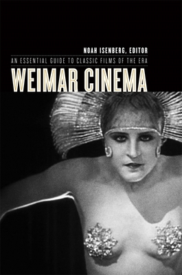 Weimar Cinema: An Essential Guide to Classic Films of the Era - Isenberg, Noah (Editor)