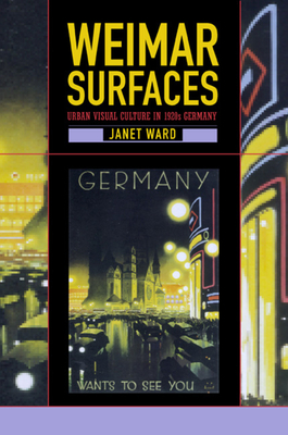 Weimar Surfaces: Urban Visual Culture in 1920s Germany - Ward, Janet